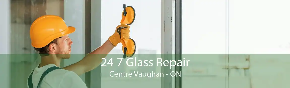 24 7 Glass Repair Centre Vaughan - ON