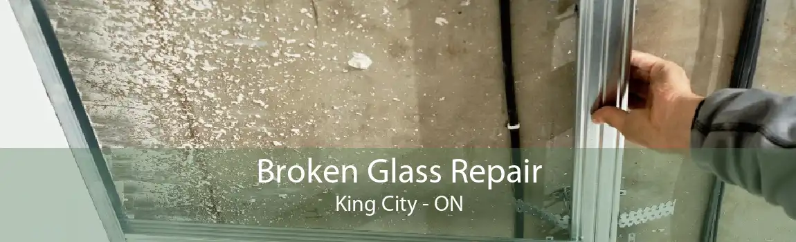Broken Glass Repair King City - ON