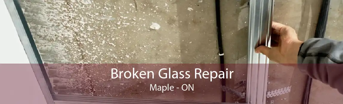 Broken Glass Repair Maple - ON