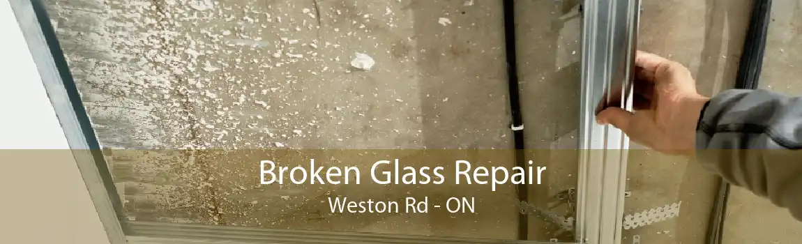Broken Glass Repair Weston Rd - ON