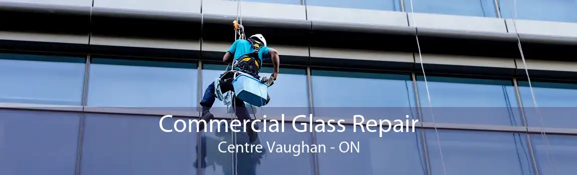 Commercial Glass Repair Centre Vaughan - ON