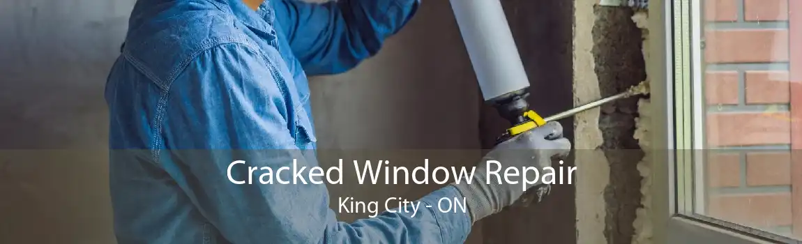Cracked Window Repair King City - ON