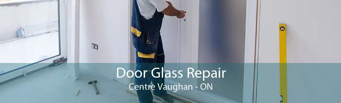 Door Glass Repair Centre Vaughan - ON