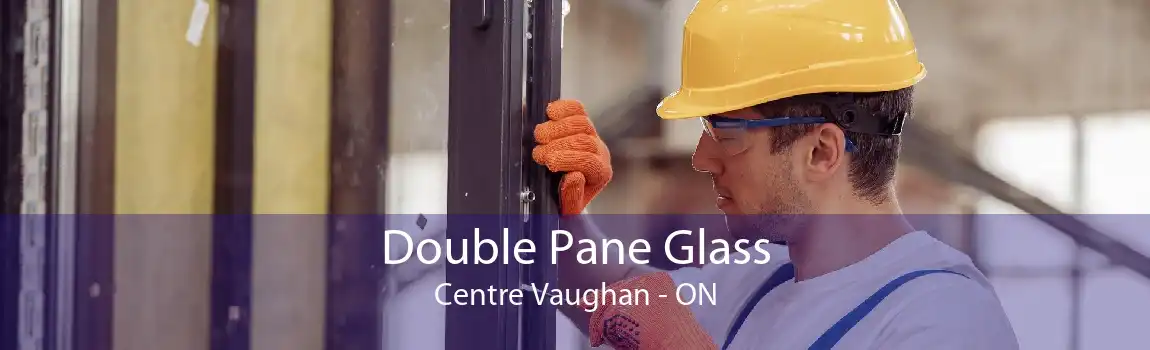 Double Pane Glass Centre Vaughan - ON