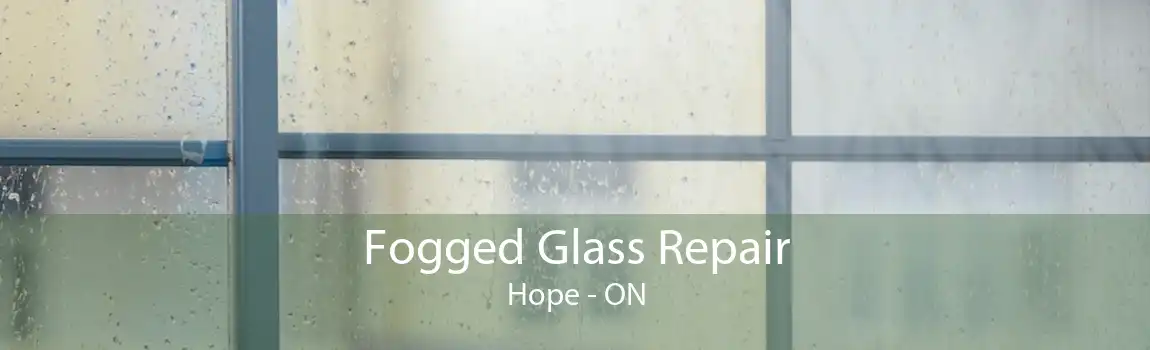 Fogged Glass Repair Hope - ON