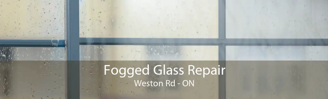 Fogged Glass Repair Weston Rd - ON