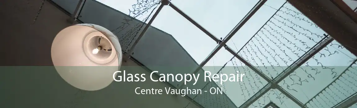 Glass Canopy Repair Centre Vaughan - ON
