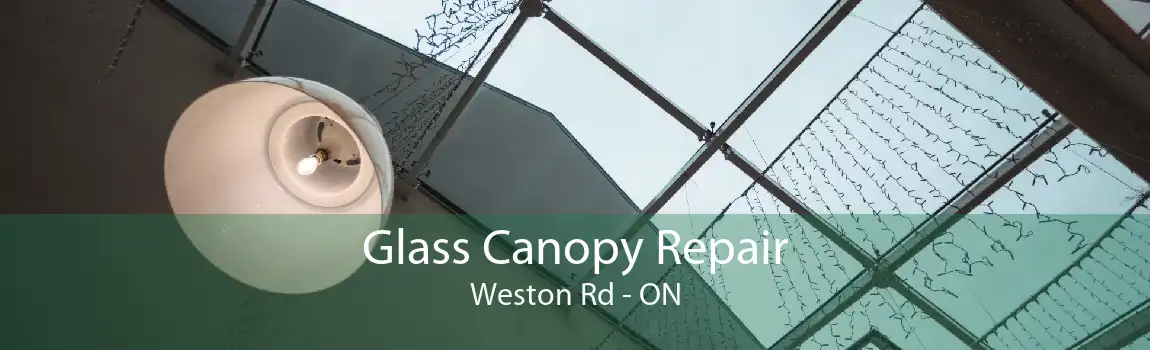 Glass Canopy Repair Weston Rd - ON