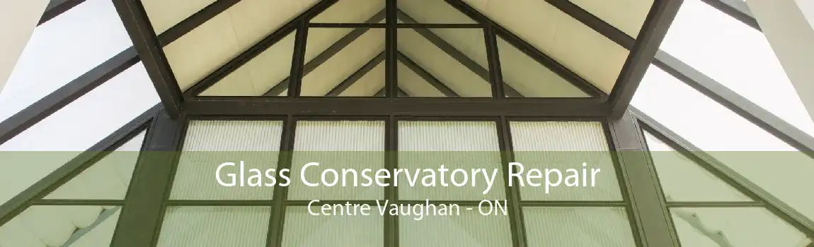 Glass Conservatory Repair Centre Vaughan - ON