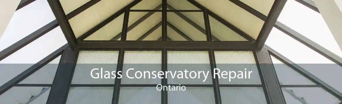 Glass Conservatory Repair Ontario