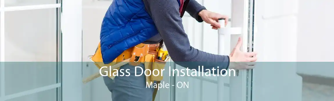 Glass Door Installation Maple - ON