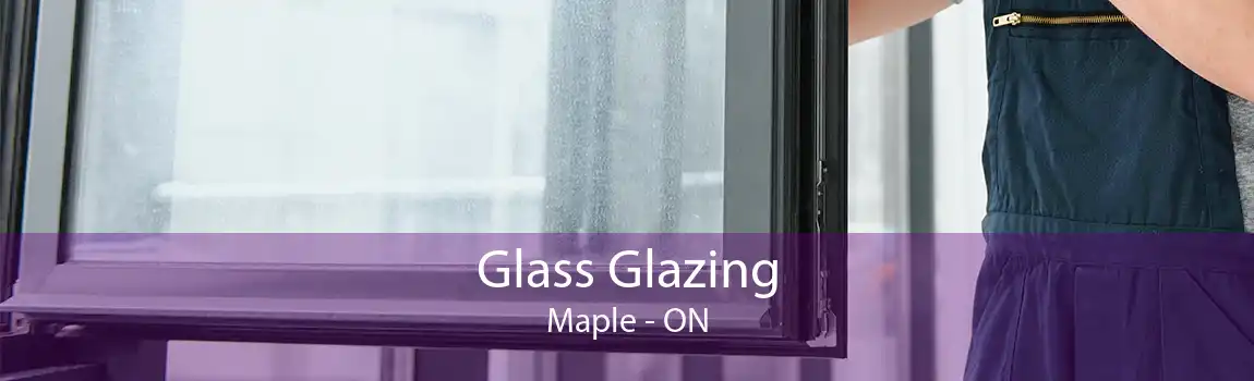 Glass Glazing Maple - ON