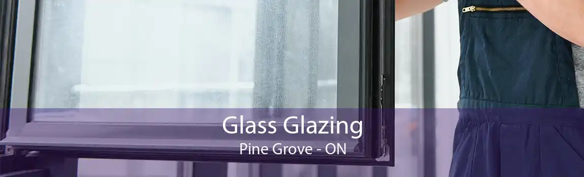 Glass Glazing Pine Grove - ON