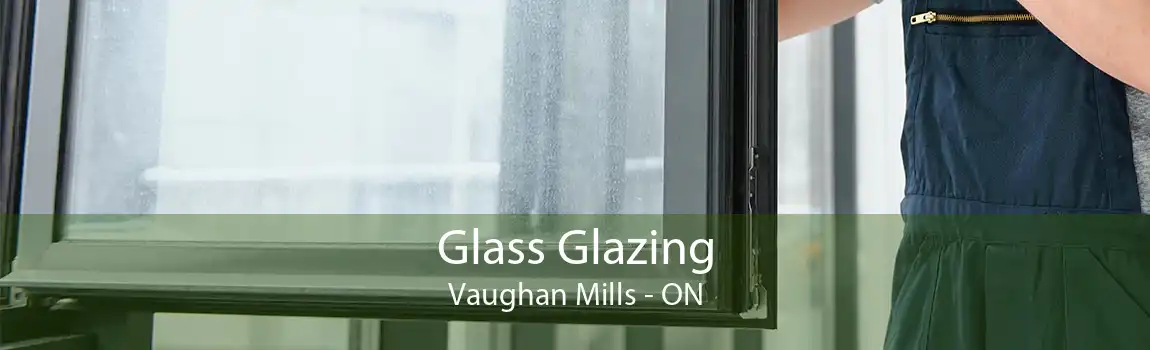 Glass Glazing Vaughan Mills - ON