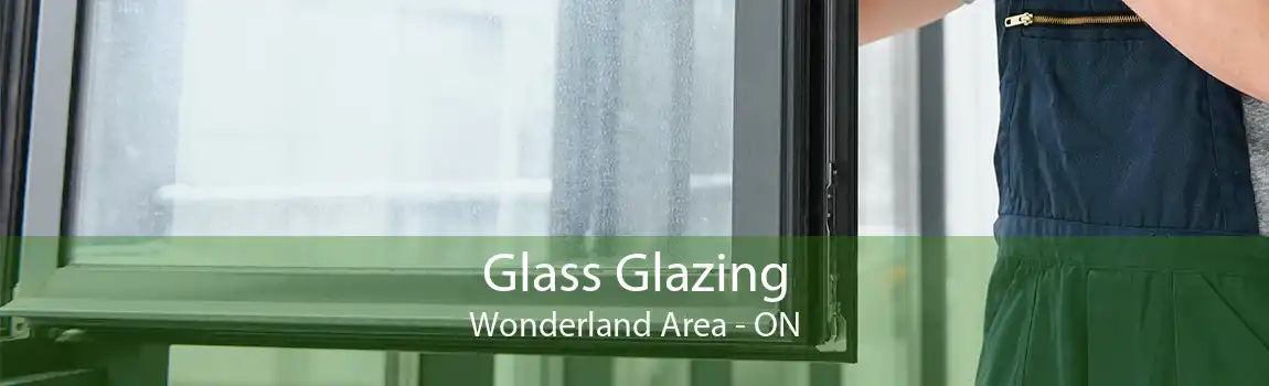 Glass Glazing Wonderland Area - ON
