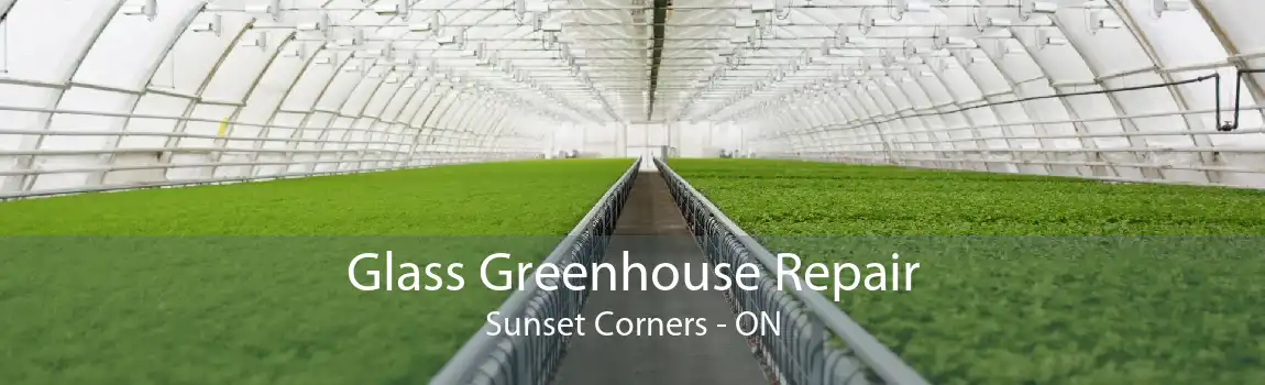 Glass Greenhouse Repair Sunset Corners - ON