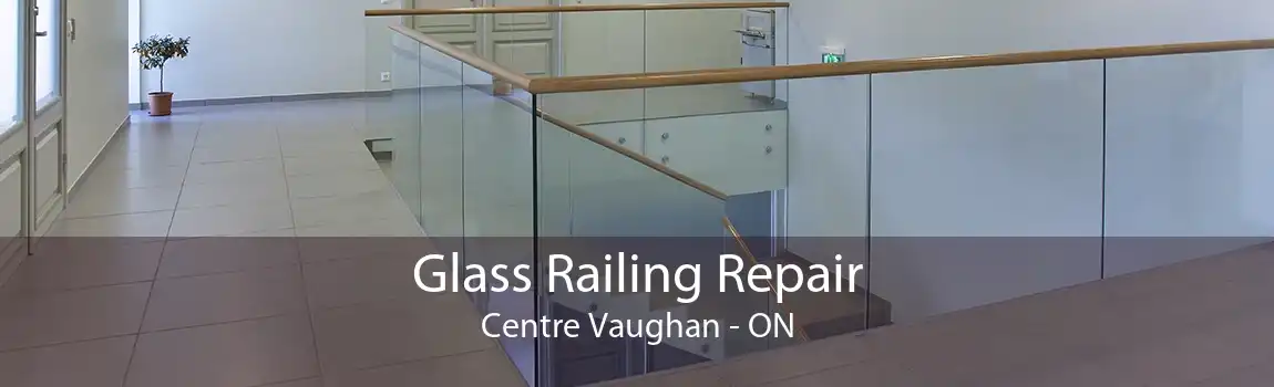 Glass Railing Repair Centre Vaughan - ON
