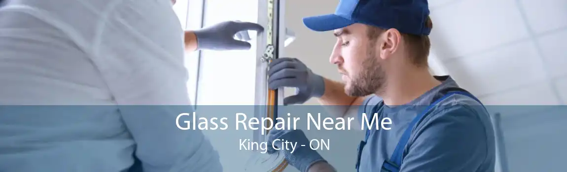 Glass Repair Near Me King City - ON
