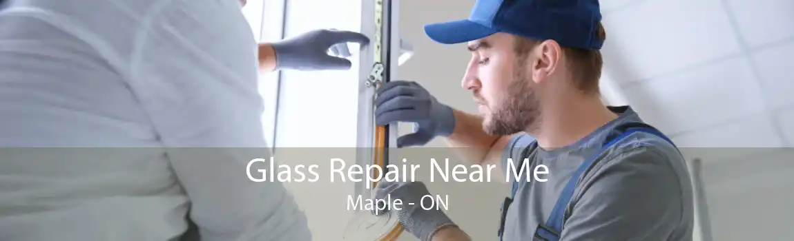 Glass Repair Near Me Maple - ON