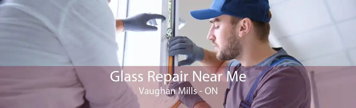 Glass Repair Near Me Vaughan Mills - ON