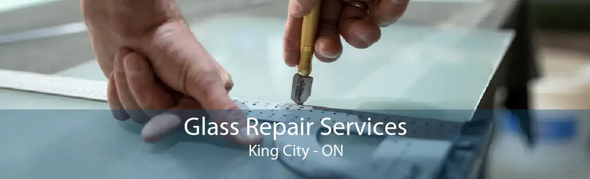 Glass Repair Services King City - ON