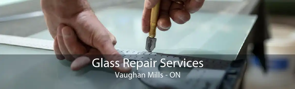 Glass Repair Services Vaughan Mills - ON