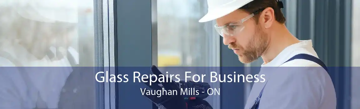 Glass Repairs For Business Vaughan Mills - ON