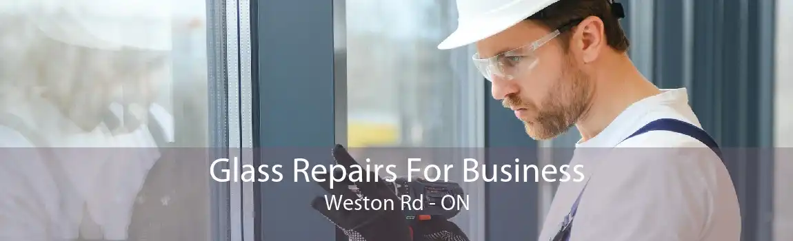 Glass Repairs For Business Weston Rd - ON