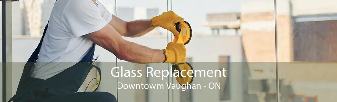 Glass Replacement Downtowm Vaughan - ON
