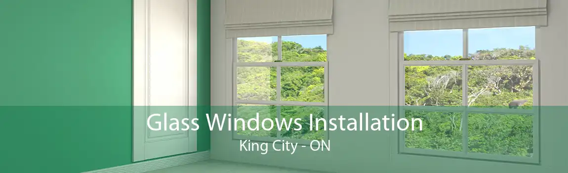 Glass Windows Installation King City - ON