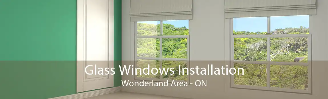Glass Windows Installation Wonderland Area - ON