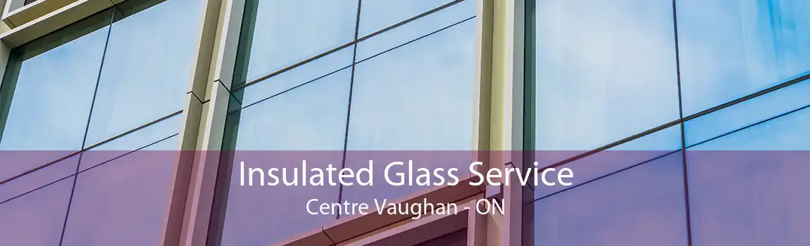 Insulated Glass Service Centre Vaughan - ON