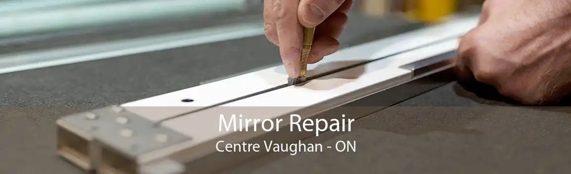 Mirror Repair Centre Vaughan - ON