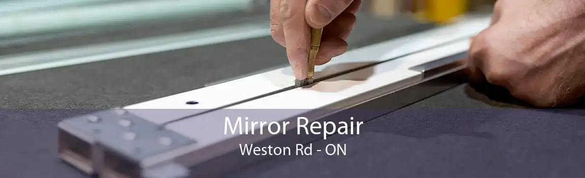 Mirror Repair Weston Rd - ON
