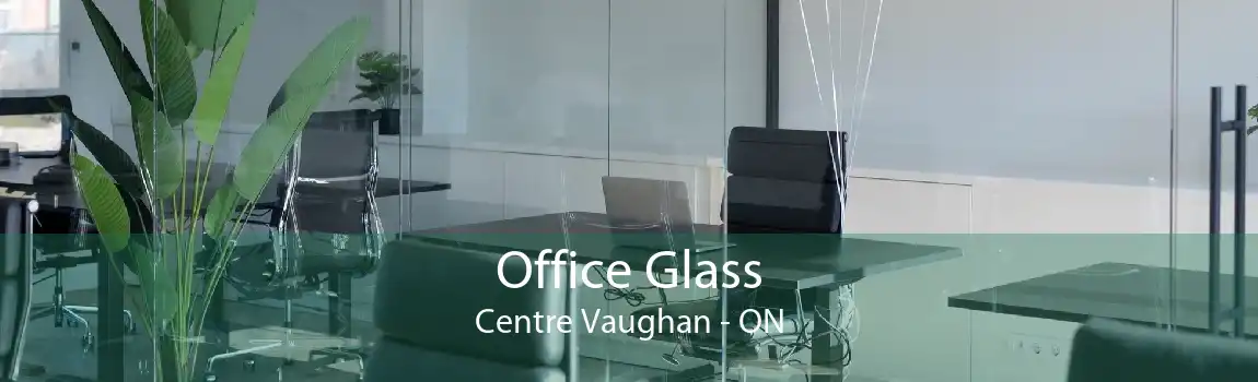 Office Glass Centre Vaughan - ON