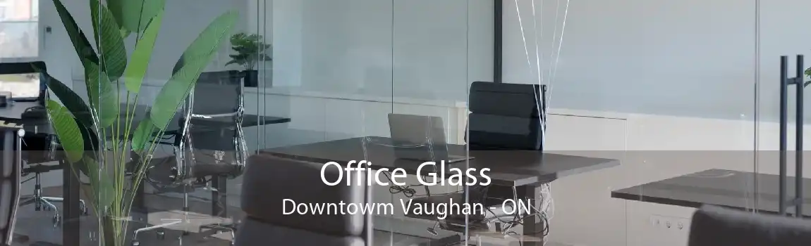 Office Glass Downtowm Vaughan - ON