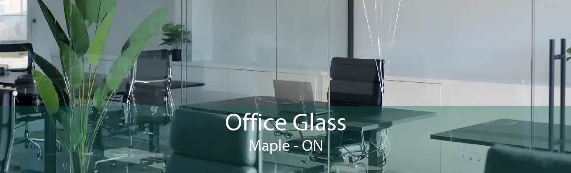 Office Glass Maple - ON