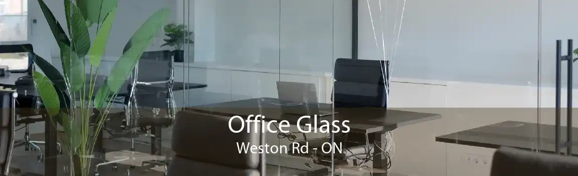 Office Glass Weston Rd - ON