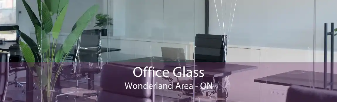 Office Glass Wonderland Area - ON
