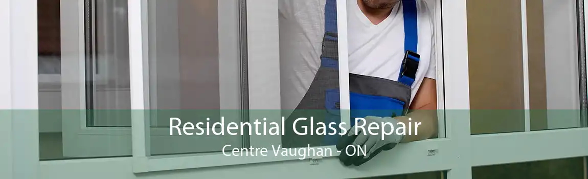 Residential Glass Repair Centre Vaughan - ON