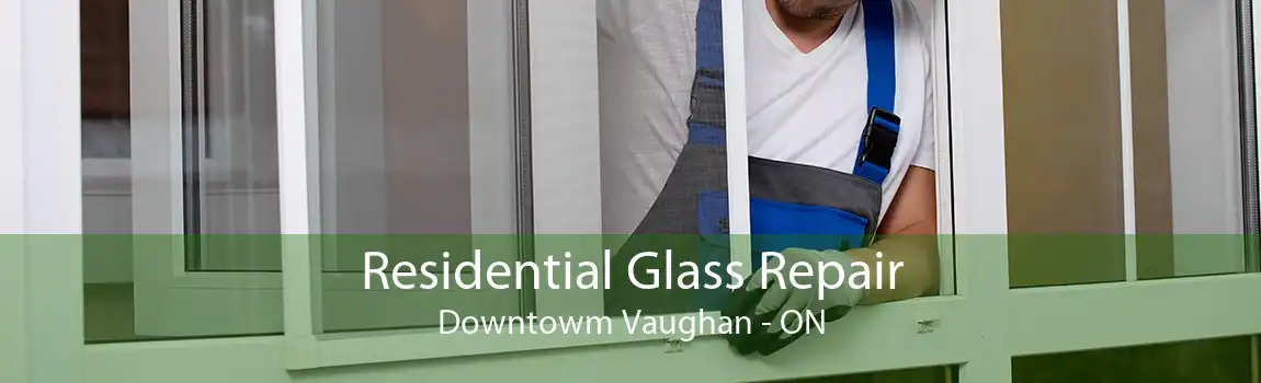 Residential Glass Repair Downtowm Vaughan - ON