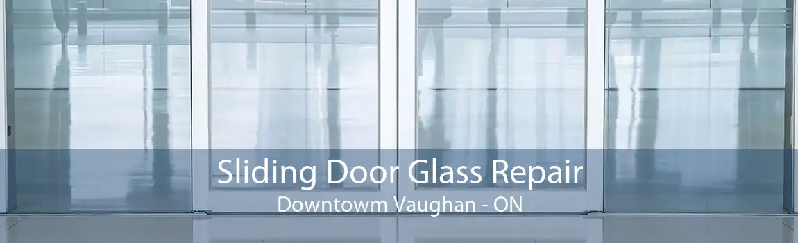 Sliding Door Glass Repair Downtowm Vaughan - ON