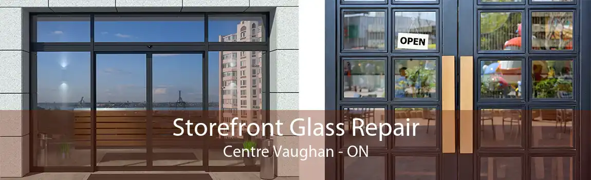 Storefront Glass Repair Centre Vaughan - ON
