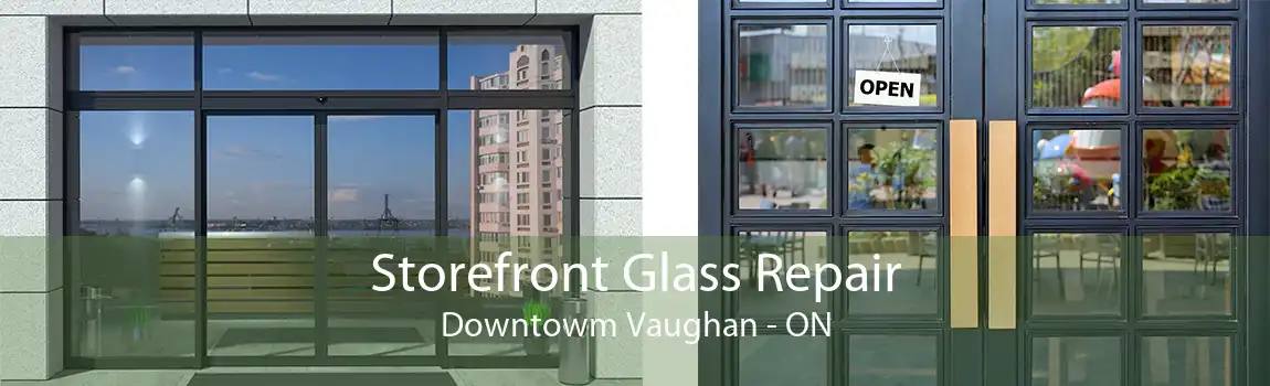 Storefront Glass Repair Downtowm Vaughan - ON