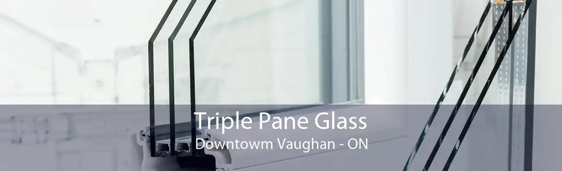 Triple Pane Glass Downtowm Vaughan - ON