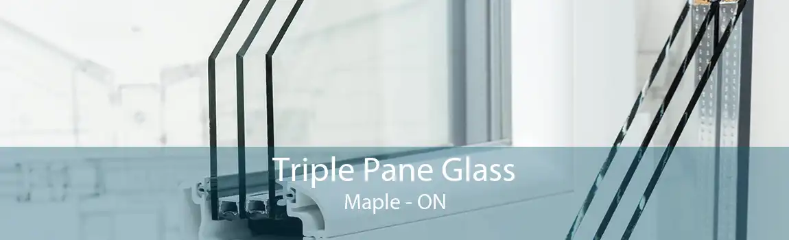 Triple Pane Glass Maple - ON