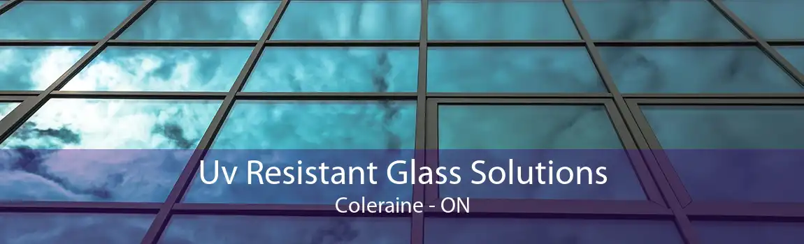 Uv Resistant Glass Solutions Coleraine - ON