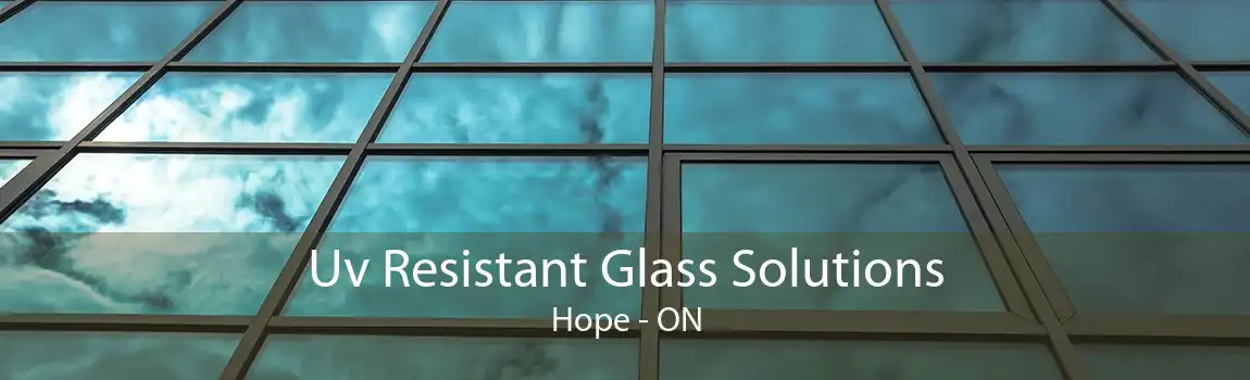 Uv Resistant Glass Solutions Hope - ON
