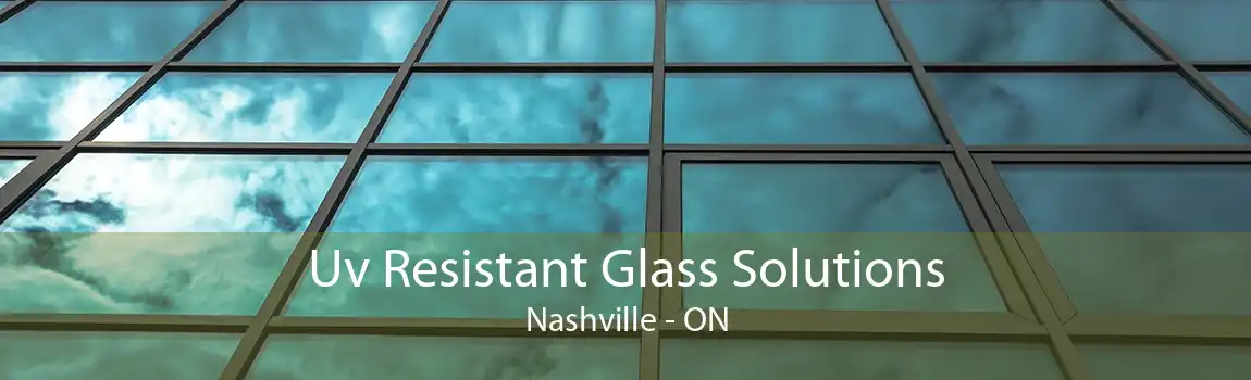 Uv Resistant Glass Solutions Nashville - ON