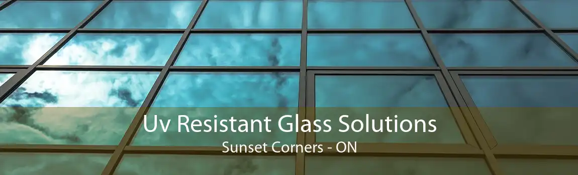 Uv Resistant Glass Solutions Sunset Corners - ON